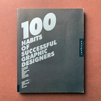 100 Habits of Successful Graphic Designers: Insider Secrets from Top Designers on Working Smart and Staying Creative book cover. Buy and sell the best graphic design books, journals, magazines and posters with The Print Arkive.