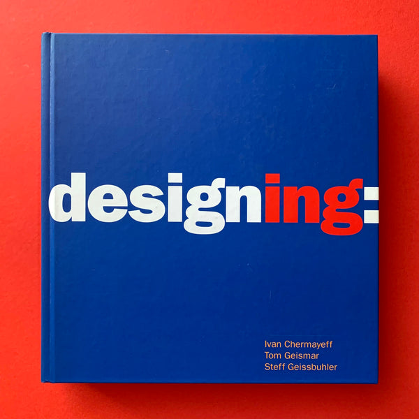 Designing: Ivan Chermayeff, Tom Geismar, Steff Geissbuhler - book cover. Buy and sell the best graphic design books, journals, magazines and posters with The Print Arkive.