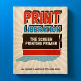 Print Liberation: The Screen Printing Primer - book cover. Buy and sell the best print making books, journals, magazines and posters with The Print Arkive.